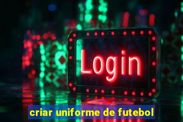 criar uniforme de futebol